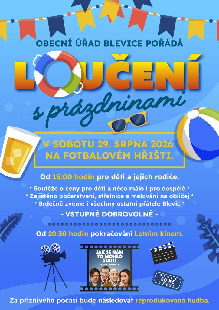 Přijďte se v sobotu 29. srpna 2026 rozloučit s prázdninami. Budou pro vás připraveny různé soutěže, které potěší nejen malé, ale i starší. Po dni plném zábavy se můžete těšit na večerní promítání filmu v rámci letního kina. Těšíme se na vaši účast a společné chvíle plné radosti a smíchu.