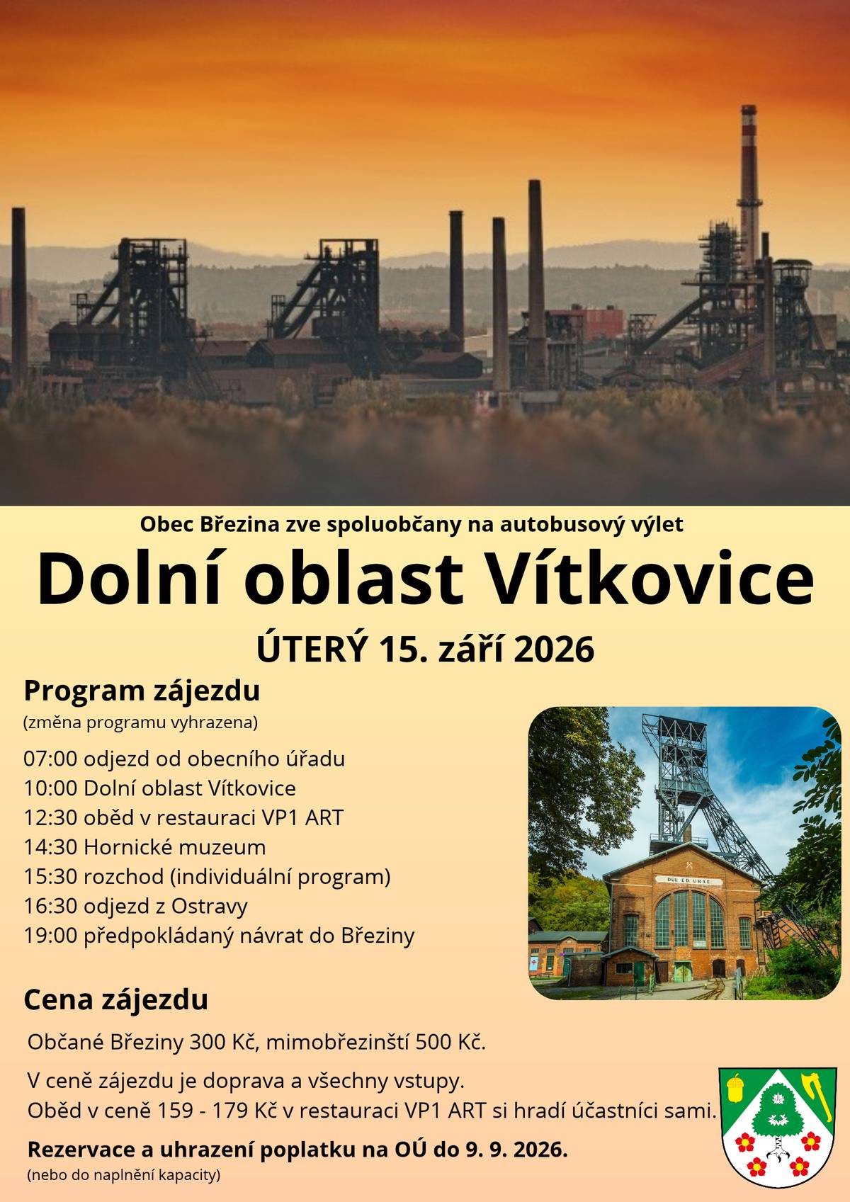 Zveme občany na obecní autobusový výlet do Dolní oblasti Vítkovice, který se uskuteční v úterý 15. 9. 2026 🚌⛏️.   Navštívíme Dolní oblast Vítkovice, kde nás bude čekat komentovaná prohlídka Vysoké pece č.1 o historii Vítkovic a výrobě surového železa. Odpoledne se přesuneme do Hornického muzea v Landek parku, kde nás čeká okruh zaměřený na fárání do dolů a báňské záchranářství. Rezervaci místa v autobuse, zaplacení poplatku ve výši 300 Kč pro občany Březiny a 500 Kč pro mimobřezinské, do 9. 9. 2026 na obecním úřadě. V případě dotazů kontaktujte místostarostu Lukáše Neužila, tel. 721 268 688.