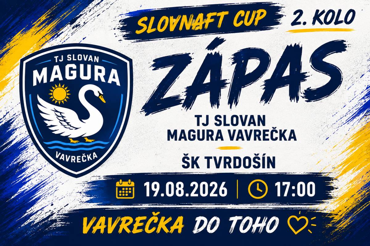 TJ Slovan Magura Vavrečka Vás pozýva dnes 19.08.2026 na futbalový zápas mužov. O 17:00 hod. na domácom ihrisku privíta v druhom kole Slovnaft Cupu ŠK Tvrdošín.   Príďte povzbudiť našich hráčov.