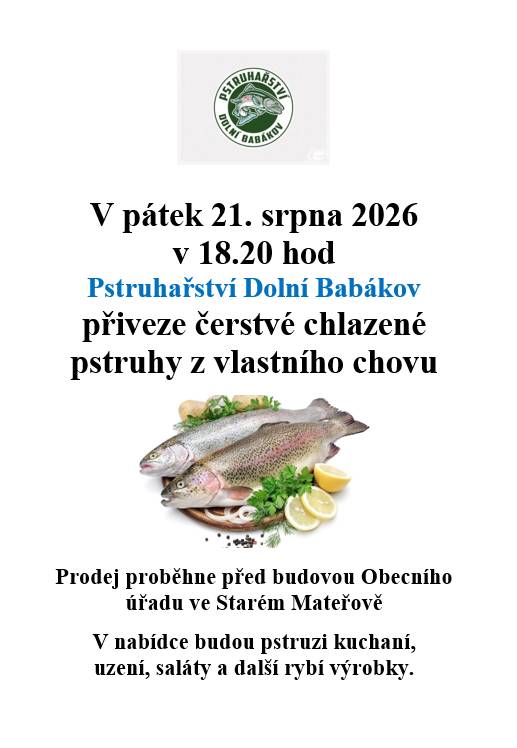 Pstruhařství Dolní Babákov přijede v pátek 21.8.2026 v 18,20 hod do naší obce se svojí pravidelnou nabídkou čerstvých pstruhů.