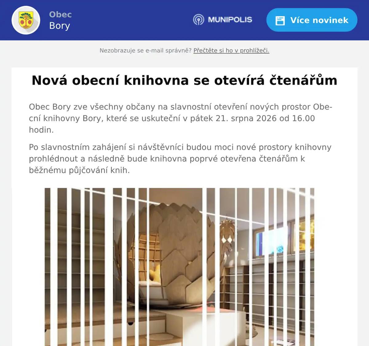 Obec Bory zve všechny občany na slavnostní otevření nových prostor Obecní knihovny Bory, které se uskuteční v pátek 21. srpna 2026 od 16.00 hodin. Po slavnostním zahájení si návštěvníci budou moci nové prostory knihovny prohlédnout a následně bude knihovna poprvé otevřena čtenářům k běžnému půjčování knih.