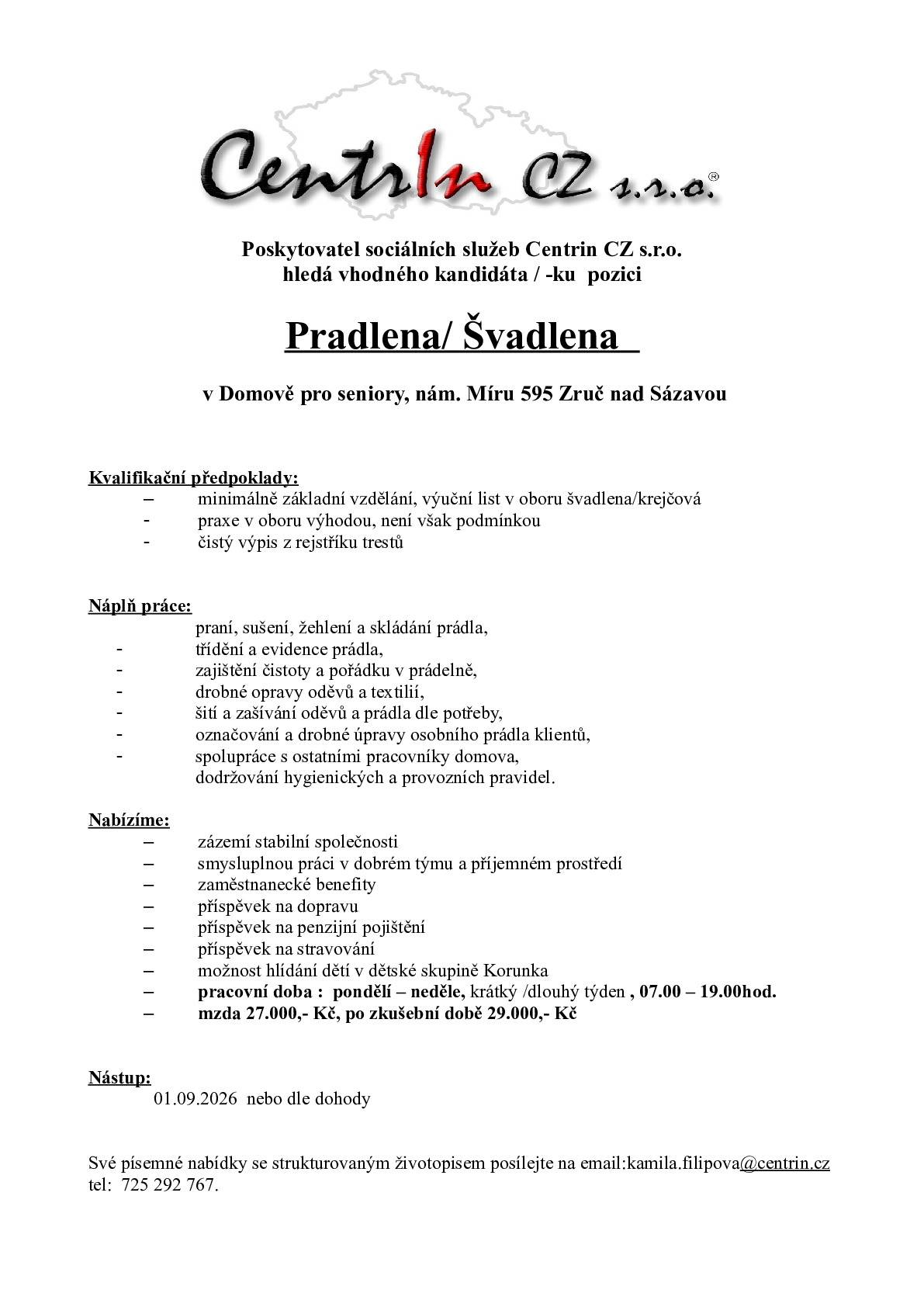 Společnost Centrin CZ s.r.o. nabízí volné místo na pozici Pradlena / švadlena.  Své písemné nabídky se strukturovaným životopisem posílejte na email:kamila.filipova@centrin.cz tel: 725 292 767.