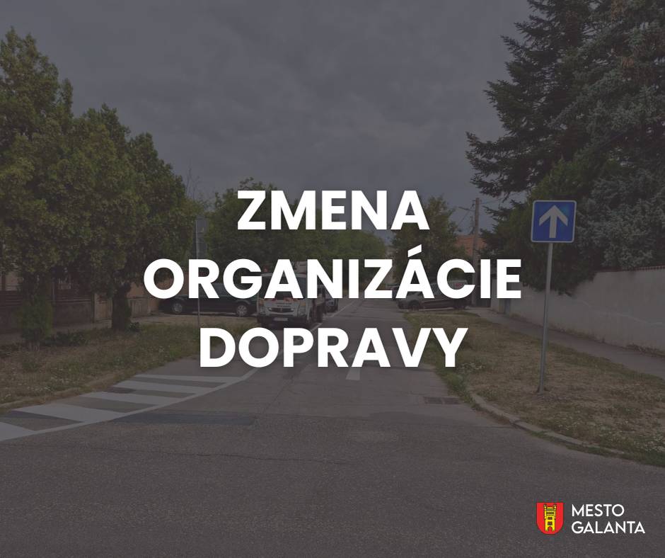 Informujeme obyvateľov mesta Galanta o zmene organizácie dopravy v konkrétnej lokalite.