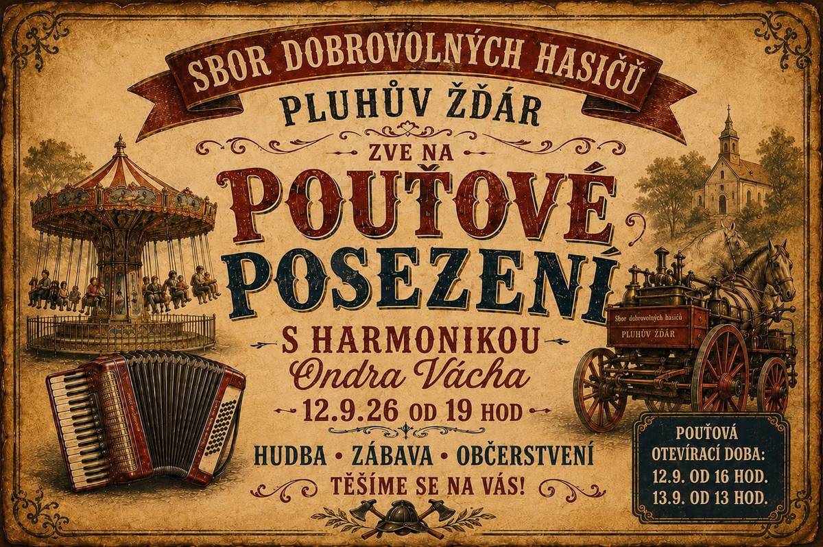 Sbor dobrovolných hasičů Pluhův Žďár srdečně zve všechny 12.9.2026 od 19 hod. na pouťové posezení  Hudba - Ondra Vácha harmonika - zábava - občerstvení Pouťová otevírací doba: 12.9. od 16. hod.                                        13.9. od 13. hod.