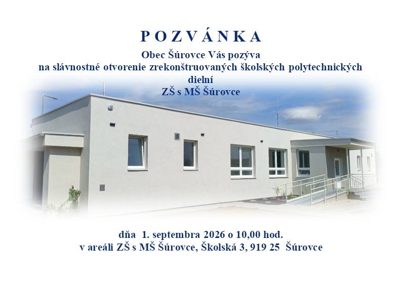 Obec Šúrovce pozýva občanov na slávnostné otvorenie zrekonštruovaných školských polytechnických dielní v utorok 1. septembra 2026 o 10,00 hod. v areáli ZŠ s MŠ Šúrovce, Školská 3, Šúrovce.
