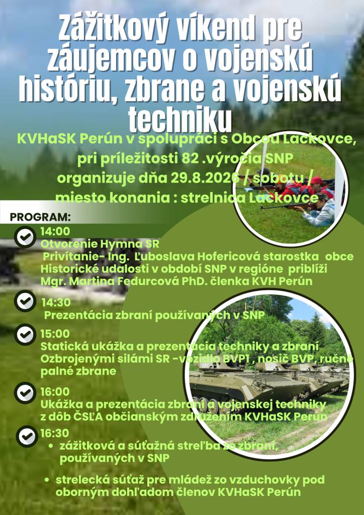KVHaSK Perún v spolupráci s Obcou Lackovce pri príležitosti 82. výročia SNP organizuje dňa 29.8.2026 Zážitkový víkend pre záujemcov o vojenskú históriu, zbrane a vojenskú techniku. Bližšie informácie nájdete na plagáte.