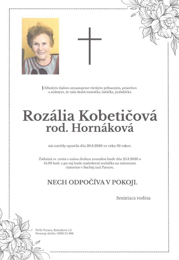 Oznamujeme, že vo veku 92 rokov dňa 20.8.2026 zomrela Rozália Kobetičová rodená Hornáková. Zádušná omša za zosnulú bude 25.8.2026 o 14:00 hod. v kostole v Suchej nad Parnou a po nej bude posledná rozlúčka na miestnom cintoríne.