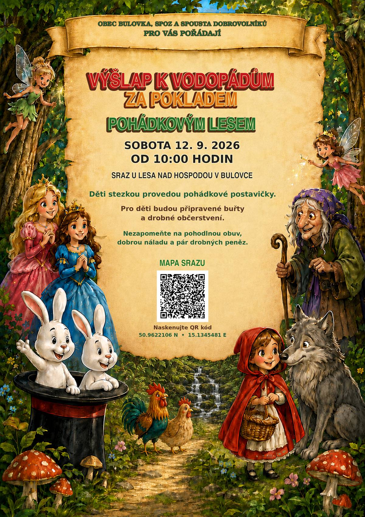 Obec Bulovka, SPOZ a spousta dobrovolníků vás srdečně zvou na dobrodružnou cestu pohádkovým lesem! 📅 Kdy? V sobotu 12. 9. 2026 od 10:00 📍 Kde? Sraz u lesa nad hospodou v Bulovce 🗺 GPS: 50.9622106 N, 15.1345481 E Na trase děti potkají králíky z klobouku, princezny, víly, ježibabu, slepičku s kohoutkem, vlka, Červenou karkulku a další pohádkové postavičky. Společně se vydají za pokladem a užijí si cestu plnou překvapení. 🌭 Pro děti budou připravené buřty a drobné občerstvení. Vezměte si pohodlnou obuv, dobrou náladu a pár drobných s sebou. Budeme rádi, když pozvete také své přátele a příspěvek budete sdílet. Těšíme se na malé i velké výletníky! 🌿🧚♀️🐺🐰