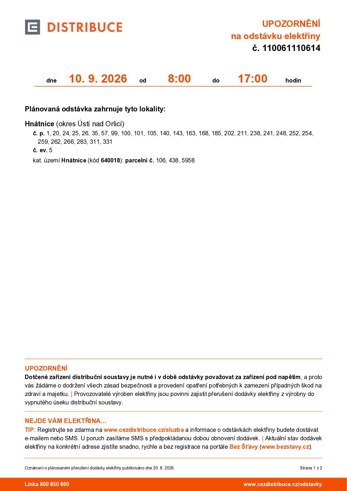 V Hnátnici proběhne ve čtvrtek 10. 9. 2026 od 8 do 17 hodin odstávka elektřiny. Plánovaná odstávka zahrnuje tyto lokality:  č. p. 1, 20, 24, 25, 26, 35, 57, 99, 100, 101, 105, 140, 143, 163, 168, 185, 202, 211, 238, 241, 248, 252, 254, 259, 262, 266, 283, 311, 331 č. ev. 5 kat. území Hnátnice (kód 640018): parcelní č. 106, 438, 5958