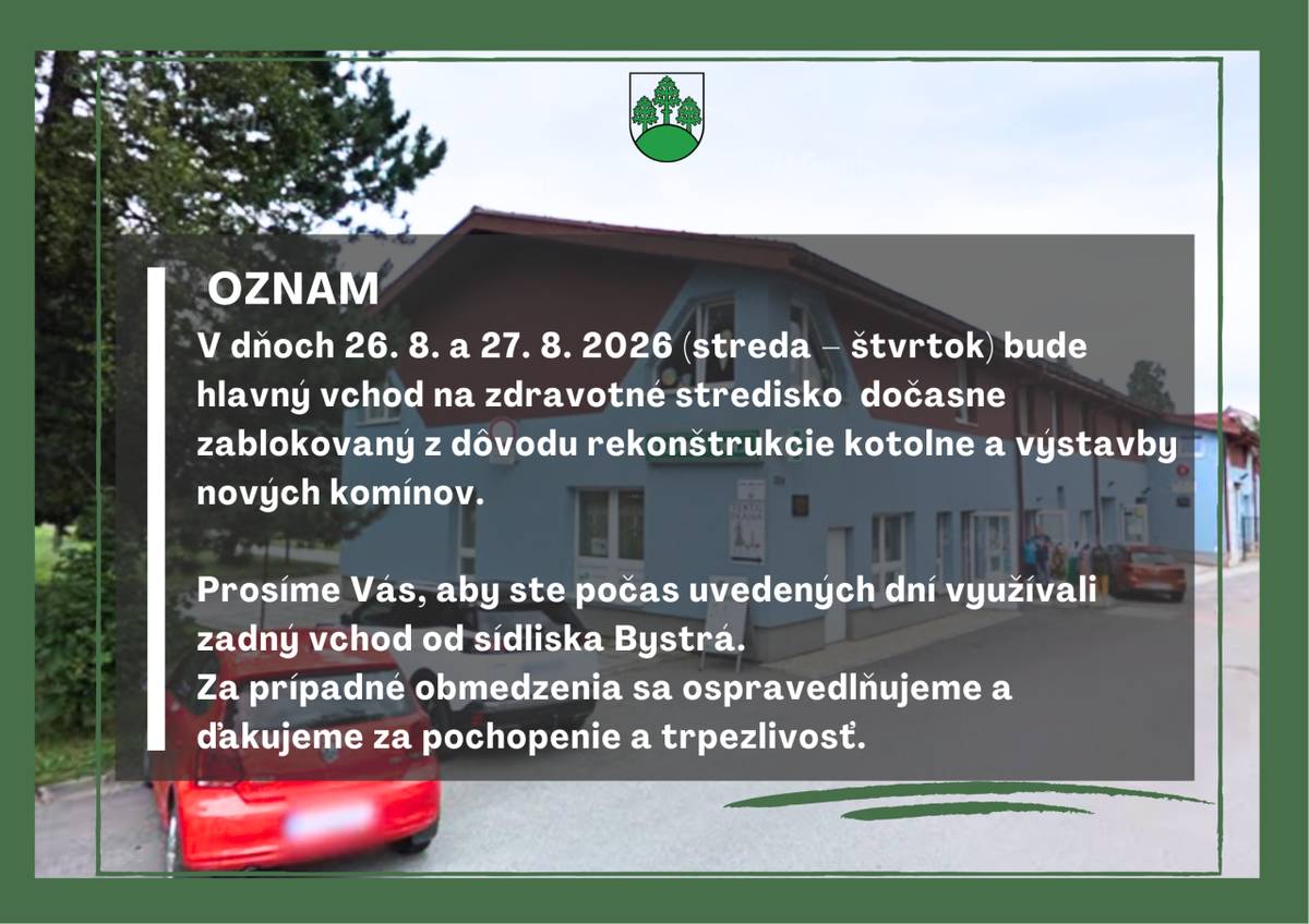 V dňoch 26. 8. a 27. 8. 2026 (streda – štvrtok) bude  hlavný vchod na zdravotné stredisko  dočasne zablokovaný z dôvodu rekonštrukcie kotolne a výstavby nových komínov.    Prosíme Vás, aby ste počas uvedených dní využívali zadný vchod od sídliska Bystrá.  Za prípadné obmedzenia sa ospravedlňujeme.