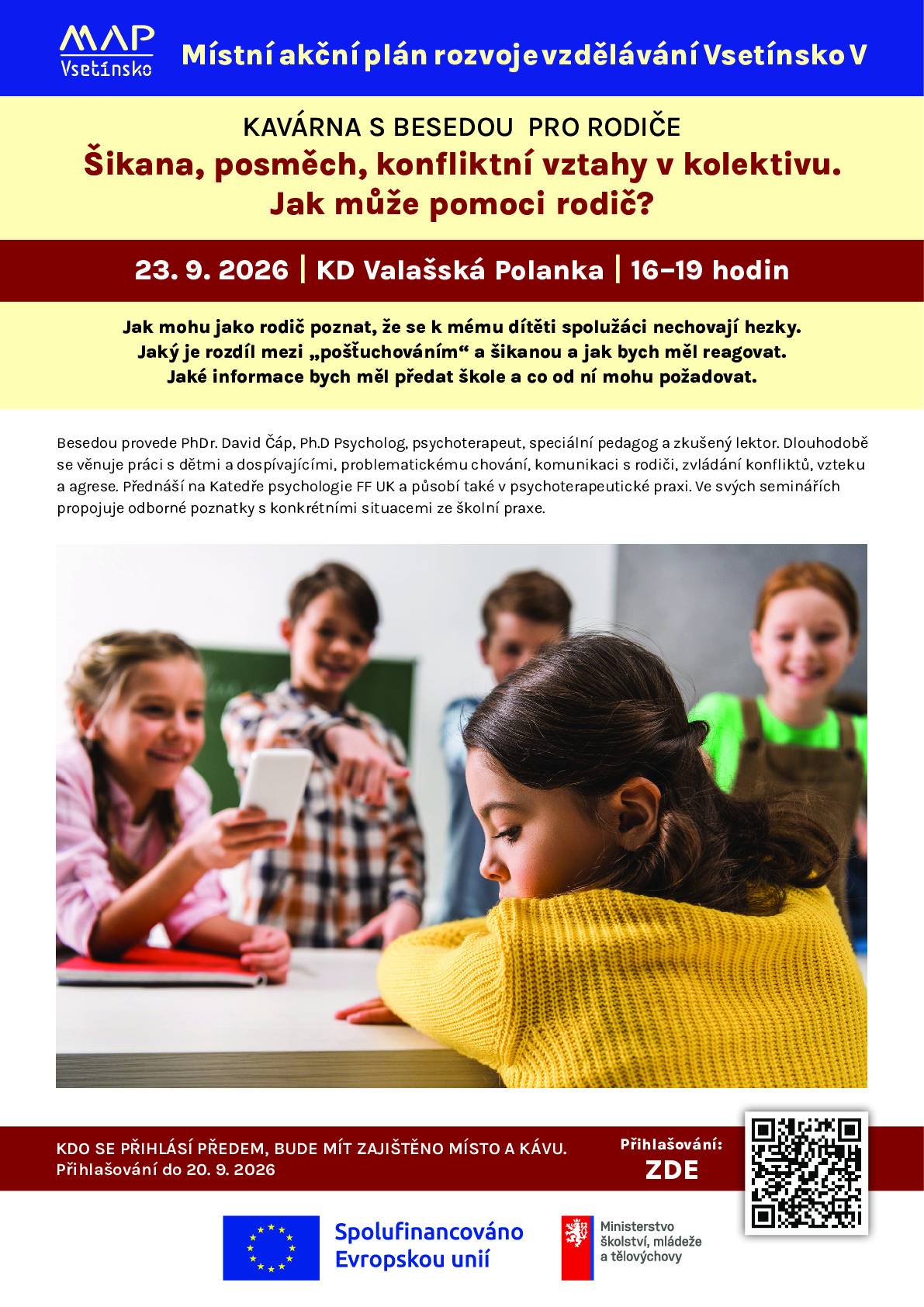 Místní akční plán rozvoje vzdělávání Vsetínsko V pořádá besedu pro rodiče, která se koná 23.9.2026 od 16:00 do 19:00 hodin v KD Valašská Polanka. Tématem bude šikana, posměch, konfliktní vztahy v kolektivu a jak může pomoct rodič. Besedou provede PhDr. David Čáp, Ph.D Psycholog, psychoterapeut, speciální pedagog a zkušený lektor.
