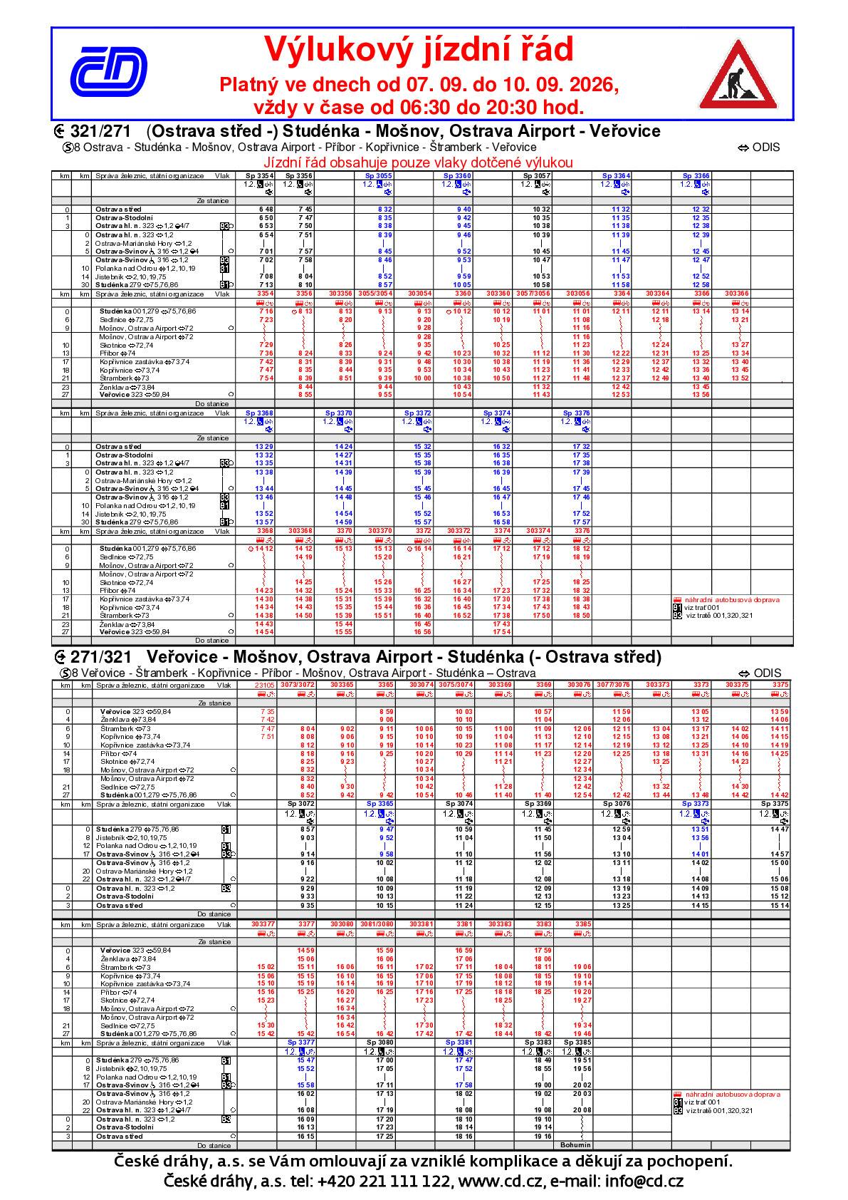 Provozovatel dráhy Správa železnic, s. o., informuje, že v termínu 7.9. - proběhne výluka v úseku Studénka - Veřovice na trati 271 Hranice na Moravě - Bohumín - Chałupki, Veřovice - Mošnov, Ostrava Airport - Studénka. Dopravce České dráhy, a.s. proto musí přistoupit k následujícím opatřením:     Po dobu výluky jsou všechny vlaky nahrazeny náhradní autobusovou dopravou v úseku Studénka - Štramberk / Veřovice a opačně. Náhradní autobusová doprava je organizována dle výlukového jízdního řádu. Vlaky zde neuvedené jedou dle pravidelného jízdního řádu. Dotčené vlaky jedou v určitým úseku v odlišných časových polohách proti pravidelnému JŘ. Ve výlukovém JŘ jsou tyto časy vyznačeny modře. Zastávky náhradní autobusové dopravy:  Studénka – autobusová zastávka „Studénka, žel.st.“ (stanoviště č.1) Sedlnice – autobusová zastávka „Sedlnice, Jednota“ Mošnov, Ostrava Airport – autobusová zastávka „Mošnov, Airport nádraží“ (označník přiléhající k budově) Skotnice – autobusová zastávka „Skotnice, požární zbrojnice“ Příbor – autobusová zastávka „Příbor, žel.st.“ Kopřivnice zastávka – autobusová zastávka „Kopřivnice, Čs. armády“ Kopřivnice – před staniční budovou Štramberk – autobusová zastávka “Štramberk, rest. Palárna“ Ženklava – autobusová zastávka “Ženklava, kostel“ Veřovice – před staniční budovou