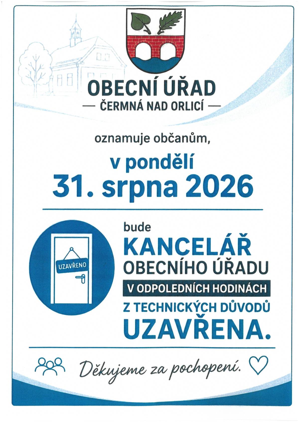 Obecní úřad oznamuje občanům, v pondělí 31. srpna 2026 bude kancelář obecního úřadu v odpoledních hodinách z technických důvodů uzavřena. Děkujeme za pochopení.