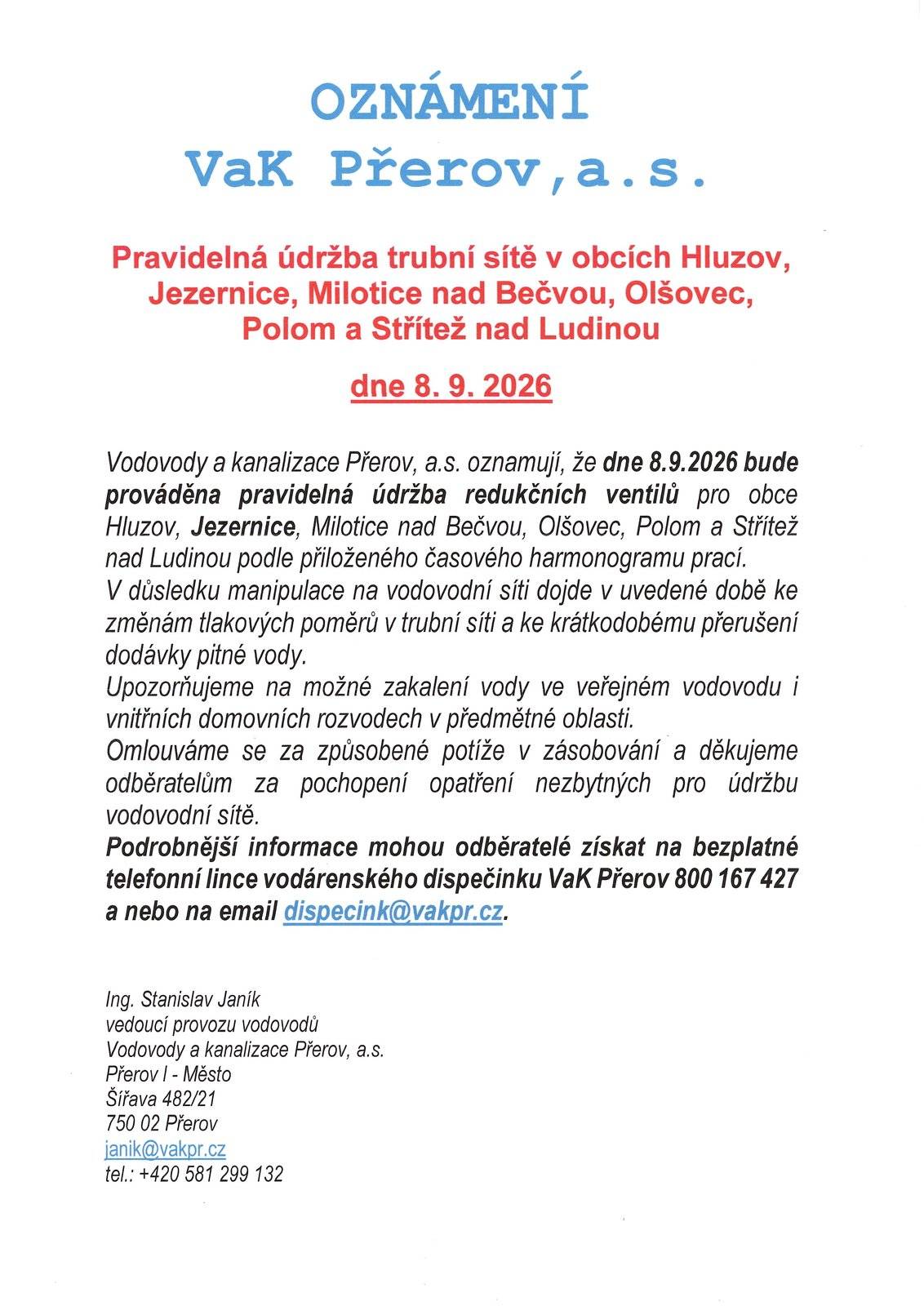 Dne 8.9.2026 bude Vak Přerov, a.s., provádět v obci pravidelnou údržbu redukčních ventilů. V důsledku toho dojde ke změnám tlakových poměrů v trubní síti, ke krátkodobému přerušení dodávky pitné vody a k jejímu možnému zakalení.