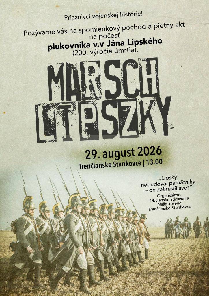 Príďte 29.8.26 od 13.00 hod. do Trenč. Stankoviec na spomienkové podujatie MARSCH LIPSZKY 2026 pri príležitosti 200. výročia úmrtia kartografa Jána Lipského. Čaká vás pochod historických jednotiek, pietny akt s čestnými salvami a ukážky živej histórie pri Spoločenskom dome.