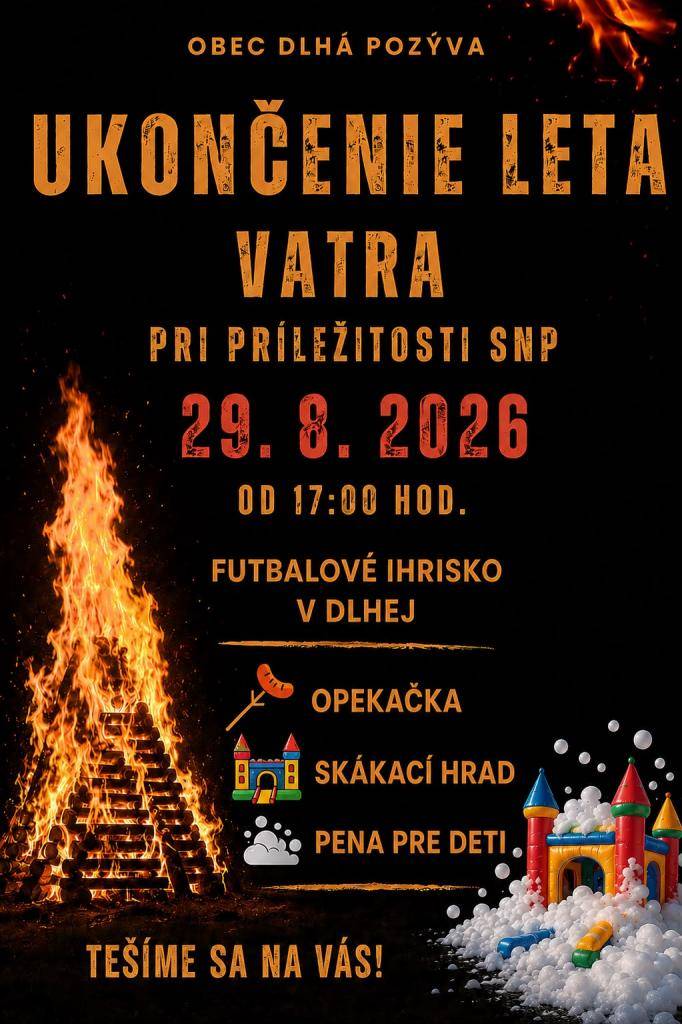Obec Dlhá pozýva na Ukončenie leta dňa 29.08.2026. Začiatok podujatia spojeného so zapálením vatry pri príležitosti výročia SNP sa bude konať od 17.00 hod. na futbalovom ihrisku v Dlhej. Program: od 17:00 hod. do zotmenia - skákací hrad, o 17:30 hod. - pena, o 18:00 hod. zapálenie vatry.