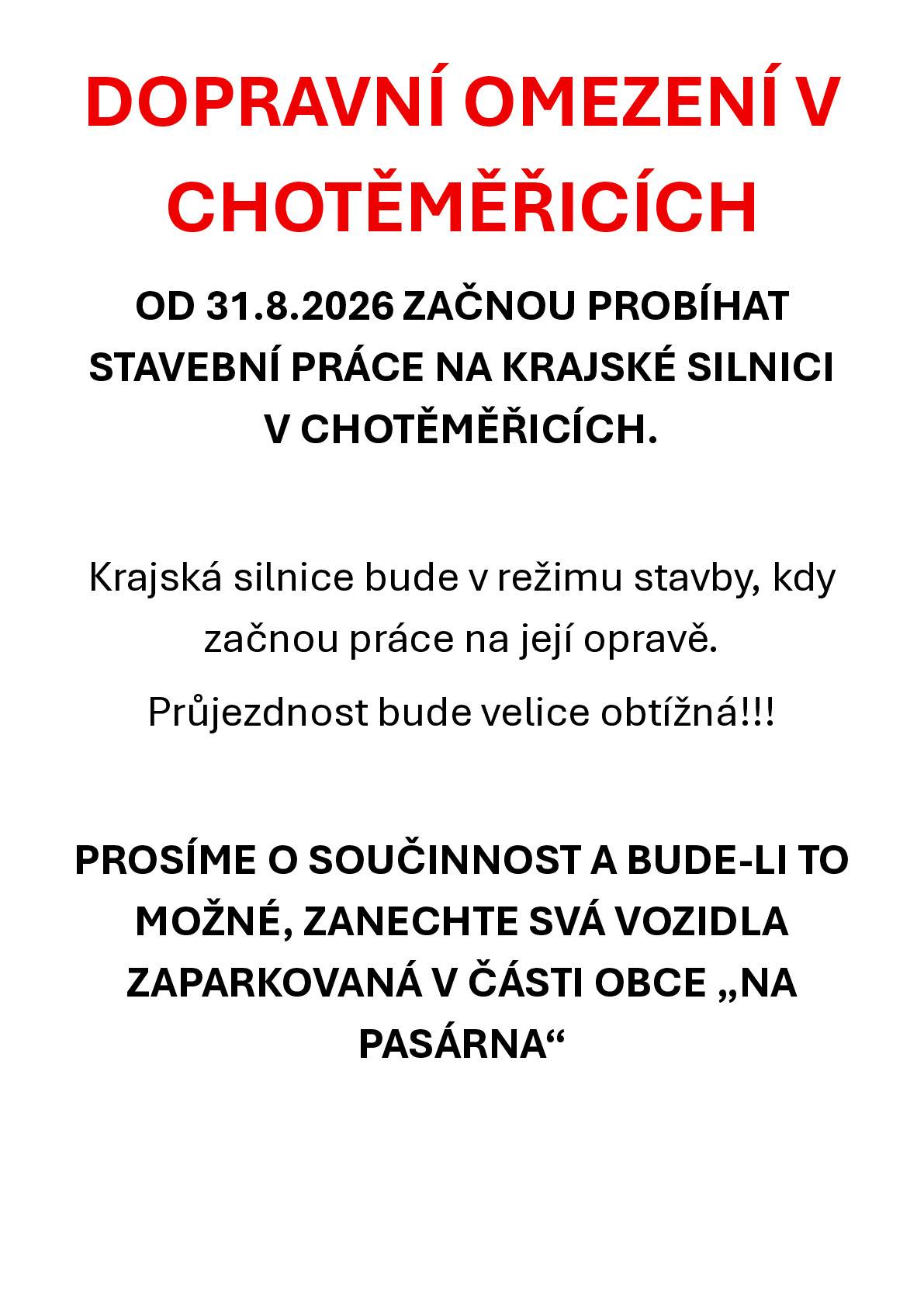 DOPRAVNÍ OMEZENÍ V CHOTĚMĚŘICÍCH OD 31.8.2026 ZAČNOU PROBÍHAT STAVEBNÍ PRÁCE NA KRAJSKÉ SILNICI V CHOTĚMĚŘICÍCH.  Krajská silnice bude v režimu stavby, kdy začnou práce na její opravě. Průjezdnost bude velice obtížná!!!  PROSÍME O SOUČINNOST A BUDE-LI TO MOŽNÉ, ZANECHTE SVÁ VOZIDLA ZAPARKOVANÁ V ČÁSTI OBCE „NA PASÁRNA“