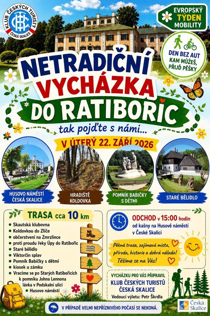 Evropský týden mobility16. – 22. září 2026Vyfoť svou cestu! Fotosoutěž z toulek po České Skalici probíhá celý týden. Středa 16. září 20267.00 a 12.00Bezpečné přecházeníSe strážníky Městské policie Česká Skalice, Besipem a ježkem Bezpečáčkem na přechodech na Husově náměstí9.00 a 10.00 Přednášky pro děti v MŠ a ZŠ Besip13.30 „Senioři bezpečně na cestách“ BesipPřednáška v knihovně Čtvrtek 17. září 202617.30 Fitclass s DavidemAerobně-silové cvičení s Davidem Pajerem na louce pod muzeem. S sebou si vezměte pití a cvičební podložku. Pátek 18. září 202615.30 Nordic Walking s lektorkou. Výuka správné techniky a společná procházka Bažantnicí. Rezervace nutná na tel. 602 283 606. Připraveno bude 10 párů holí na půjčení zdarma.Cca 18.00 Start horkovzdušného balonu z Husova náměstíPokud bude přát počasí, přijďte si užít nevšední podívanou a společně s námi symbolicky „pozvednout oči“ od našich každodenních cest a podívat se na město z jiné perspektivy. Protože mobilita není jen o tom, jak se někam dostaneme, ale také o tom, jak se v našem městě bezpečně a pohodlně pohybují všechny generace. Sobota 19. září 202610.00 Fit Brunch. Cvičení a svačina na louce pod muzeem. Děti jsou vítány. S sebou si vezměte cvičební podložku. Neděle 20. září 2026Rodinná stezka po České SkaliciVolně přístupná stezka s úkoly pro děti a otázkami pro dospělé z autoškoly, kterou připravila TJ Sokol. Podrobnější informace a mapka jsou na přiloženém obrázku.17.00 Taneční show pro děti s Davidem Pajerem na louce pod muzeem. Pondělí 21. září 202617.00 Kardio cvičení s Káťou Jaklovou na louce pod muzeemS sebou si vezměte cvičební podložku. Úterý 22. září 2026Den bez aut, kam můžeš, přijď pěšky15.00 Netradiční vycházka s turisty z České Skalice na Staré bělidloStart na Husově náměstí. Trasa 10 km: skautská klubovna, Koldovkou do Zlíče, občerstvení na zmrzlince, proti proudu řeky Úpy do Ratibořic, Staré bělidlo, Viktorčin splav, stejnou cestou k pomníku babičky s dětmi, kiosek U Zámku, vracíme se po Starých Ratibořicích k pomníku Johna Lennona a přes lávku v Podskalní ulici na Husovo náměstí. Vede Petr Škrdla.