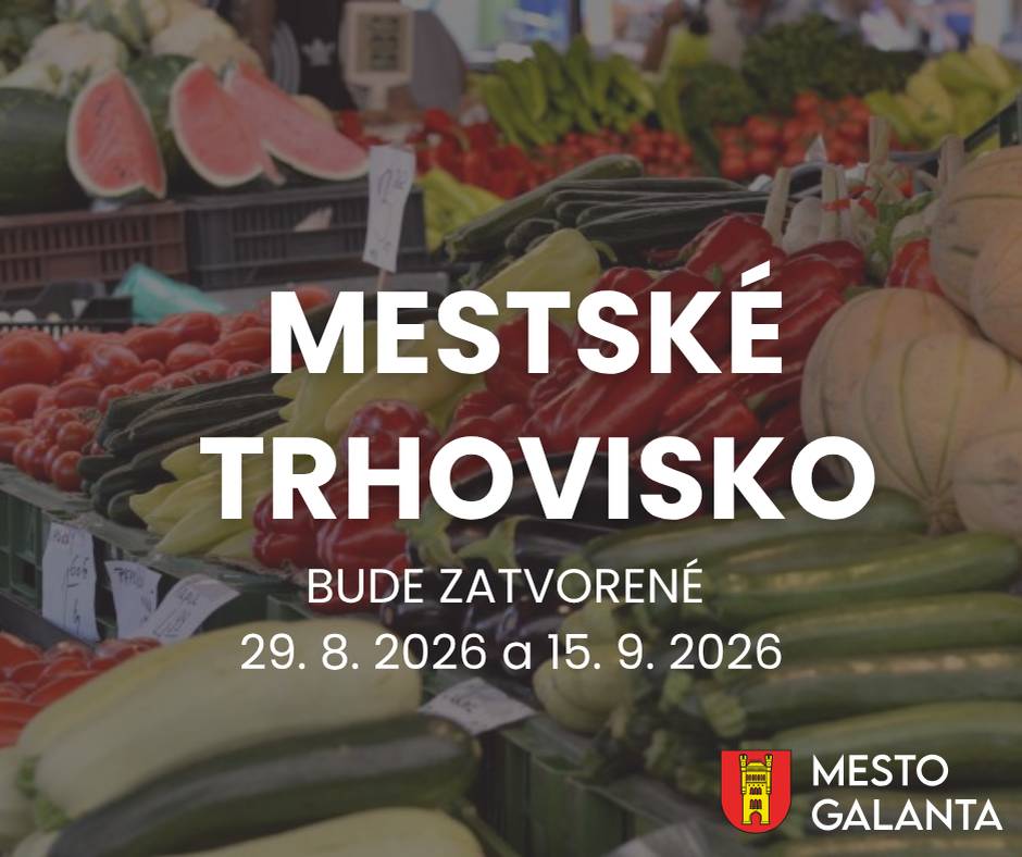 Vážení občania,  informujeme vás, že Mestské trhovisko v Galante bude v týchto termínoch zatvorené:  29. augusta 2026 (sobota)  15. septembra 2026 (utorok)