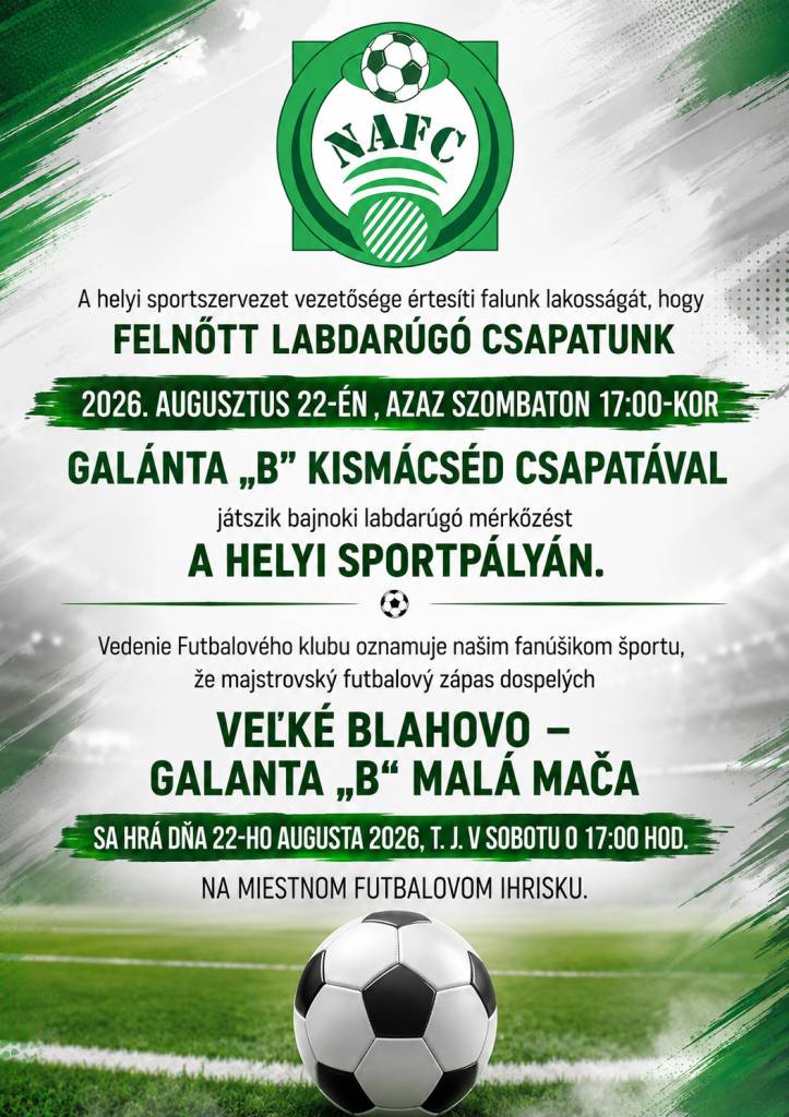 Vedenie Futbalového klubu oznamuje našim fanúšikom športu, že majstrovský  futbalový zápas dospelých   Veľké Blahovo – Galanta „B“ Malá Mača  sa hrá dňa 22-ho augusta 2026, t. j. v sobotu o 17:00 hod.  na miestnom futbalovom ihrisku.