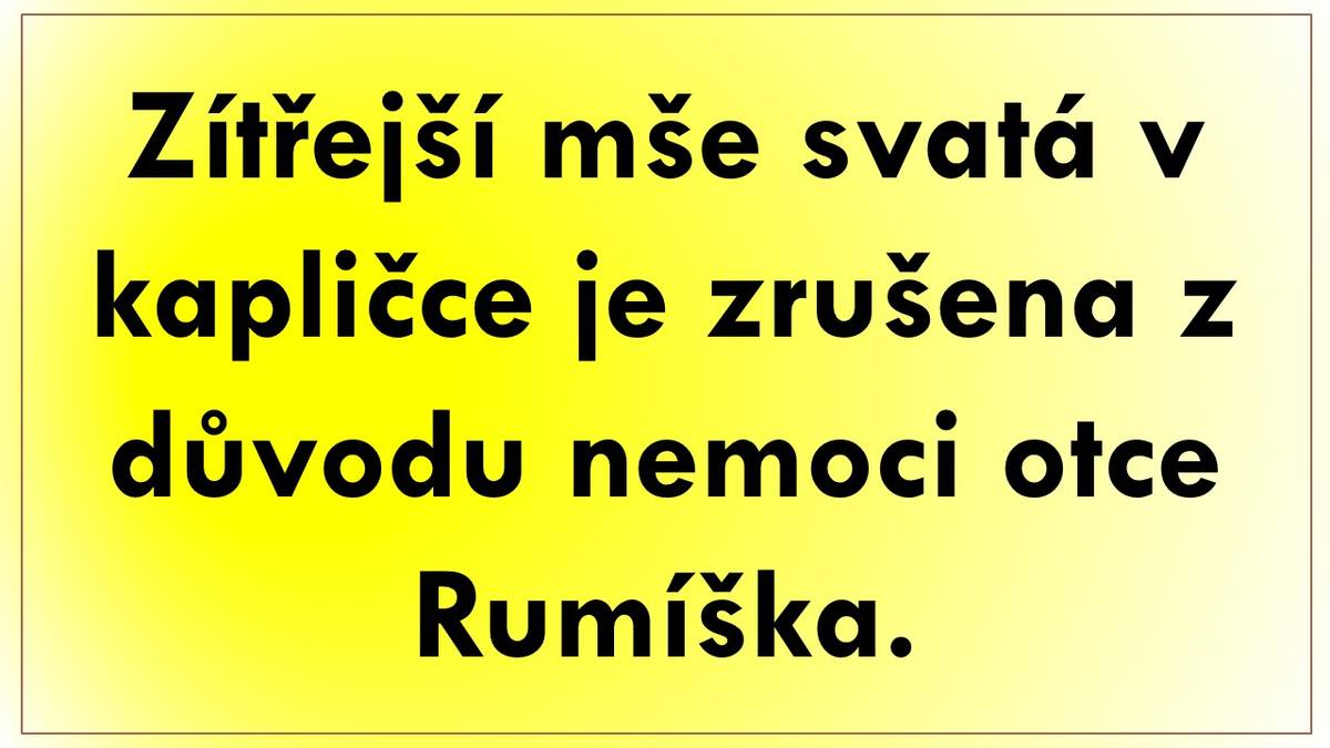 Mše svatá v kapličce dne 26.8.2026 je zrušena z důvodu nemoci.