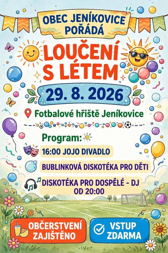 Obec Jeníkovice Vás srdečně zve na Loučení s létem, které se koná 29.8.2026 od 16 hodin na fotbalovém hřišti v Jeníkovicích.  Od 16 hodin je pro Vás připraveno jojo divadlo, bublinková diskotéka pro děti a diskotéka pro dospělé od 20 hodin.  Občerstvení zajištěno, vstup zdarma.  Těšíme se na Vás!