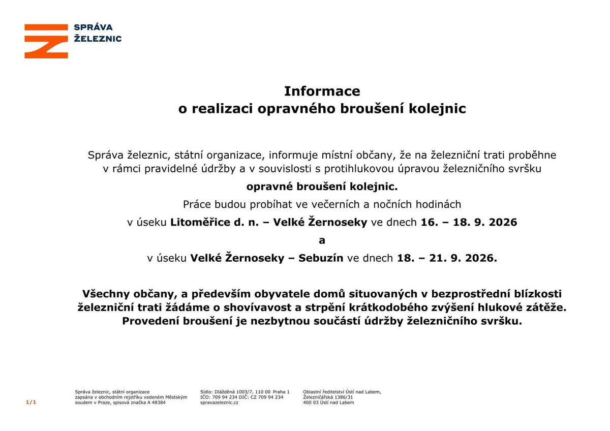 Informujeme občany, že na železniční trati č.503 v úseku Litoměřice d.n. - Velké Žernoseky, proběhne v rámci pravidelné údržby opravné broušení kolejnic ve dnech 16. - 18. 9. 2026 a v úseku Velké Žernoseky - Sebuzín ve dnech 18. - 21.9.2026. Žádáme občany o shovívavost a strpení krátkodobého zvýšení hlukové zátěžě.