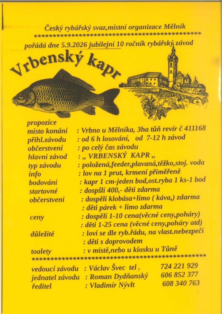 Český rybářský svaz zve na jubilejní 10. ročník rybářského závodu VRBENSKÝ KAPR, který se uskuteční v sobotu 5. září 2026 ve Vrbně u Mělníka.  Místo konání: tůň, revír č. 411 168, Vrbno u Mělníka.  Přihlášení do závodu: od 6:00 hodin.  Přijďte si užít příjemné rybářské dopoledne a podpořit závodníky