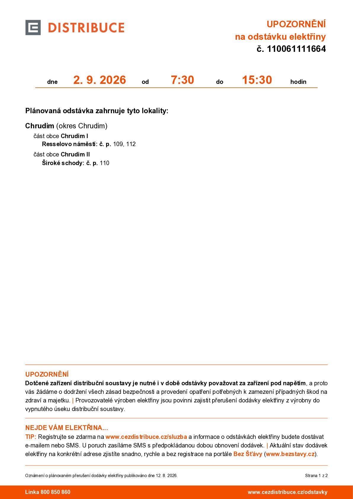 Vážení obyvatelé, společnost ČEZ Distribuce upozorňuje na plánovanou odstávku elektrické energie, která proběhne ve středu 2. září 2026 od 7:30 do 15:30 hodin. Odstávka se dotkne těchto adres:  Resselovo náměstí – čp. 109 a 112 Široké schody – čp. 110  📍 Přesný rozsah odstávky je vyznačen v přiložené mapce. ⚠️ Připomínáme, že i v době odstávky je nutné považovat zařízení distribuční soustavy za zařízení pod napětím a dodržovat všechna bezpečnostní opatření. Aktuální stav dodávek elektřiny můžete ověřit na www.bezstavy.cz. Informace o plánovaných odstávkách můžete zdarma dostávat také e-mailem nebo SMS po registraci na www.cezdistribuce.cz/sluzba. Děkujeme za pochopení.
