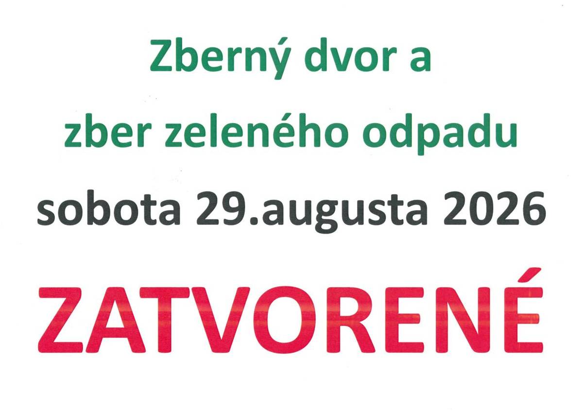 Obecný úrad oznamuje, že Zberný dvor a zber zeleného odpadu budú v sobotu 29. augusta 2026 ZATVORENÉ!