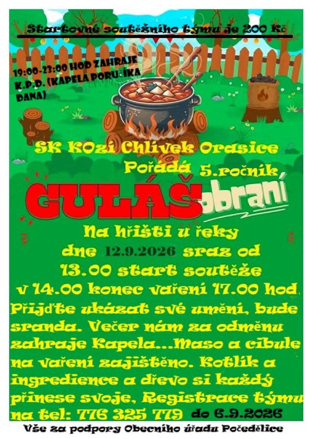 SK Kozí Chlívek Orasice vás zve na již pátý ročník soutěže ve VAŘENÍ GULÁŠE V ORASICÍCH. A to v sobotu dne 12.9.2026 od 14:00 hod. Soutěžící sraz ve 13:00 hod. Soutěžní klání uzavře koncert kapely K.P.D. (Kapela Poručíka Dana). Přijďte se pobavit, ochutnat výborné guláše a ohodnotit soutěžící. Bude opět vyhlášena cena odbormé poroty a cena diváků.