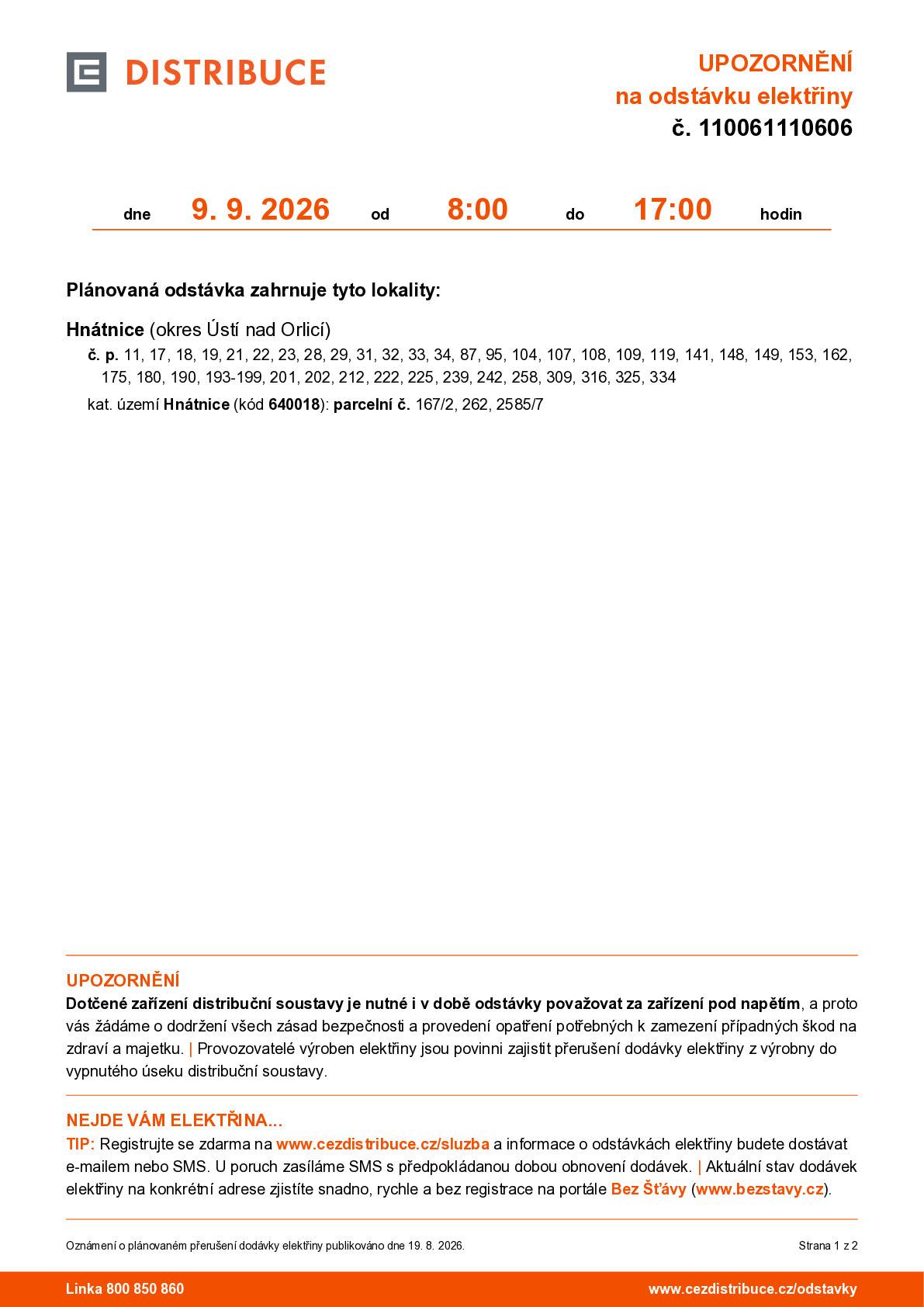V Hnátnici proběhne ve středu 9. 9. 2026 od 8 do 17 hodin odstávka elektřiny. Plánovaná odstávka zahrnuje tyto lokality:  č. p. 11, 17, 18, 19, 21, 22, 23, 28, 29, 31, 32, 33, 34, 87, 95, 104, 107, 108, 109, 119, 141, 148, 149, 153, 162,175, 180, 190, 193-199, 201, 202, 212, 222, 225, 239, 242, 258, 309, 316, 325, 334 kat. území Hnátnice (kód 640018): parcelní č. 167/2, 262, 2585/7