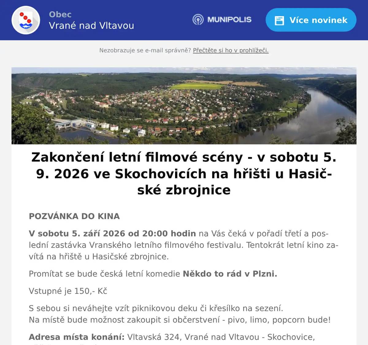 POZVÁNKA DO KINA V sobotu 5. září 2026 od 20:00 hodin na Vás čeká v pořadí třetí a poslední zastávka Vranského letního filmového festivalu. Tentokrát letní kino zavítá na hřiště u Hasičské zbrojnice. Promítat se bude česká letní komedie Někdo to rád v Plzni. Vstupné je 150,- Kč S sebou si neváhejte vzít piknikovou deku či křesílko na sezení.Na místě bude možnost zakoupit si občerstvení - pivo, limo, popcorn bude! Adresa místa konání: Vltavská 324, Vrané nad Vltavou - Skochovice, hřiště u Hasičské zbrojnice