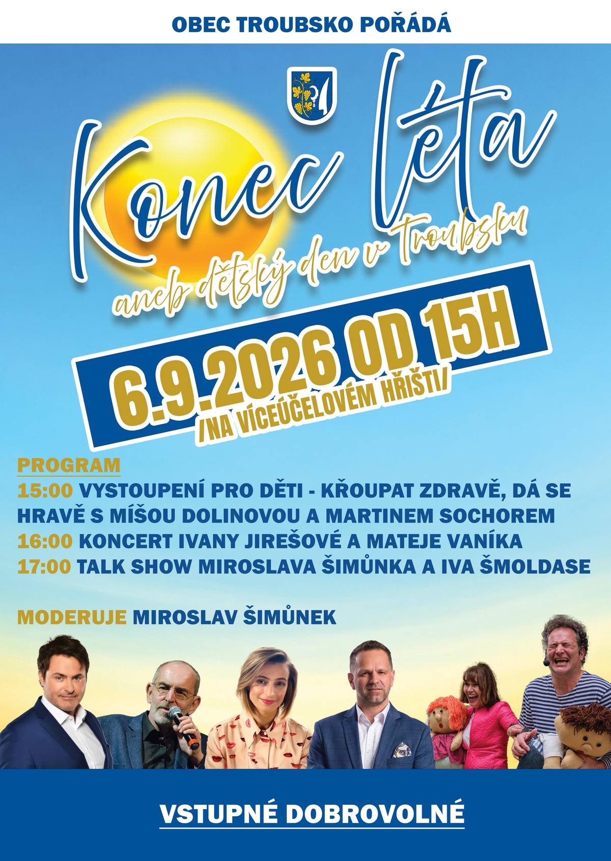 V rámci DĚTSKÉHO DNE 6.9.2026 se můžete těšit na skvělou zábavu - od 15 hod. vystoupení pro děti s Míšou Dolinovou a Martinem Sochorem, - od 16 hod. koncert Ivany Jirešové a Mateje Vaníka - od 17 hod. talk show Miroslava Šimůnka a Iva Šmoldase VSTUPNÉ DOBROVOLNÉ