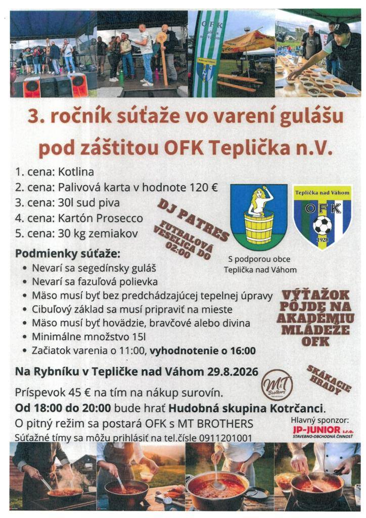 OFK Teplička nad Váhom pozýva na 3. ročník súťaže vo varení gulášu, ktorá sa uskutoční v sobotu 29. augusta 2026 v lokalite Rybník. O zábavu sa postará DJ PATRES. Výťažok pôjde na akadémiu mládeže OFK.