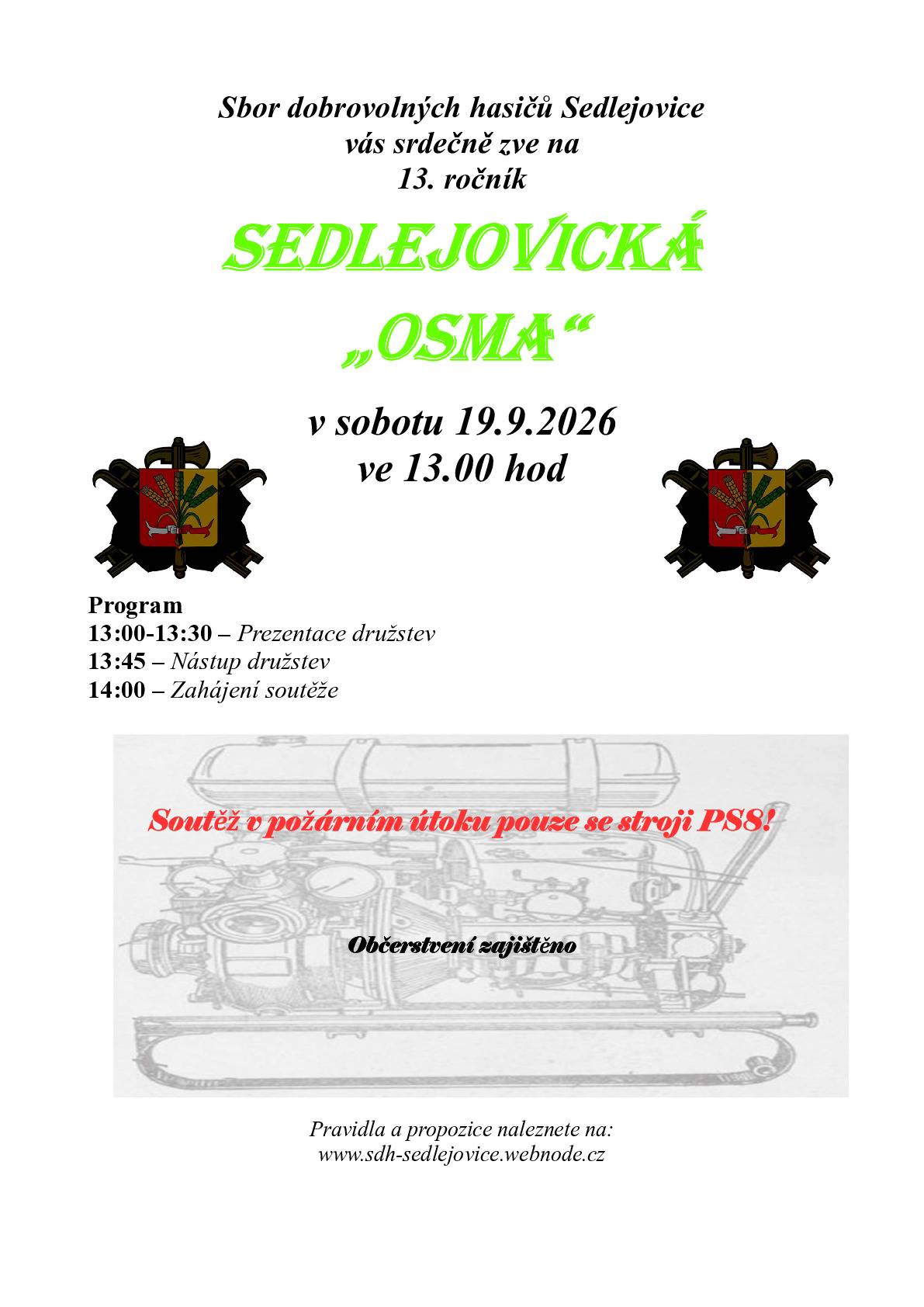 Sbor dobrovolných hasičů Sedlejovice vás srdečně zve na  13. ročník SEDLEJOVICKÁ „OSMA“  v sobotu 19. září 2026 ve 13.00 hod. Program 13:00 – 13:30 Prezentace družstev 13:45 Nástup družstev 14:00 Zahájení soutěže Soutěž v požárním útoku pouze se stroji PS8! Občerstvení zajištěno Pravidla a propozice naleznete na: www.sdh-sedlejovice.webnode.cz