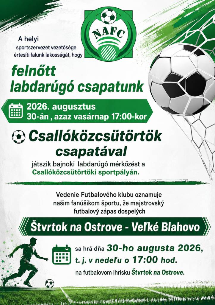 Vedenie Futbalového klubu oznamuje našim fanúšikom športu, že majstrovský  futbalový zápas dospelých   Štvrtok na Ostrove - Veľké Blahovo sa hrá dňa 30-ho augusta 2026, t. j. v nedeľu o 17:00 hod. na futbalovom ihrisku Štvrtok na Ostrove.