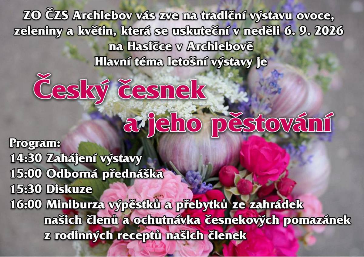 ZO ČZS Archlebov vás zve na tradiční výstavu ovoce, zeleniny a květin, která se uskuteční v neděli 6. 9. 2026 na Hasičce v Archlebově od 14:30 hod  Hlavní téma letošní výstavy je  Český česnek a jeho pěstování