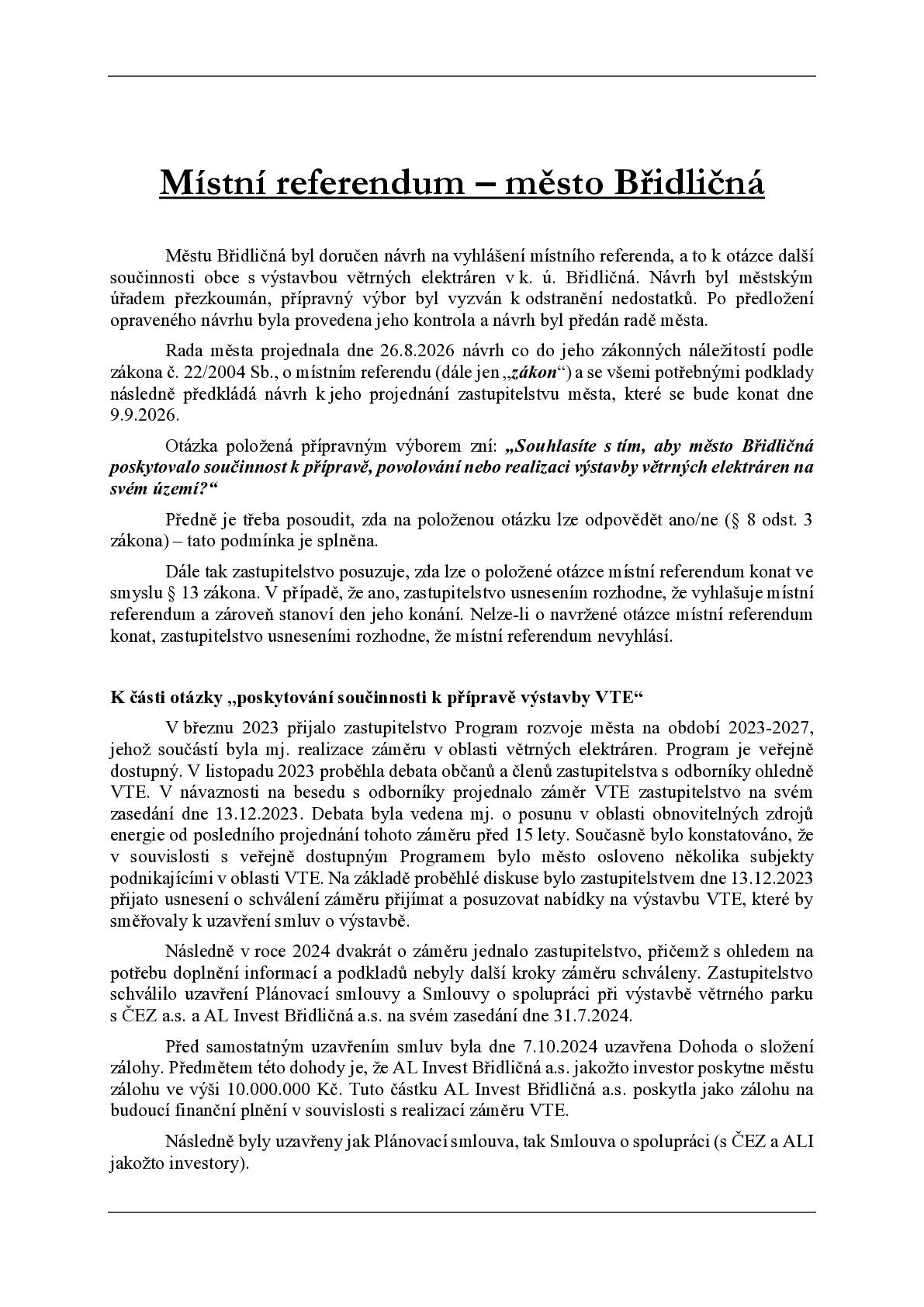 Město Břidličná obdrželo návrh na vyhlášení místního referenda k další součinnosti města při přípravě, povolování a realizaci větrných elektráren na jeho území. Návrh projednala rada města dne 26. srpna 2026 a předkládá jej zastupitelstvu, které se jím bude zabývat 9. září 2026. Při rozhodování bude nutné posoudit také již uzavřené smluvní závazky města a možné finanční dopady. Zastupitelstvo proto bude usilovat o rozhodnutí založené na úplných právních a ekonomických podkladech.