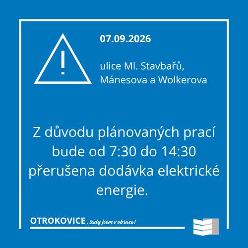 Z důvodu plánovaných prací na zařízení distribuční soustavy bude dne 07.09. od 7:30 do 14:30 přerušena dodávka elektřiny v ulici Ml. Stavbařů, Mánesova a Wolkerova. Více info na www.egd.cz/odstavky-elektrina