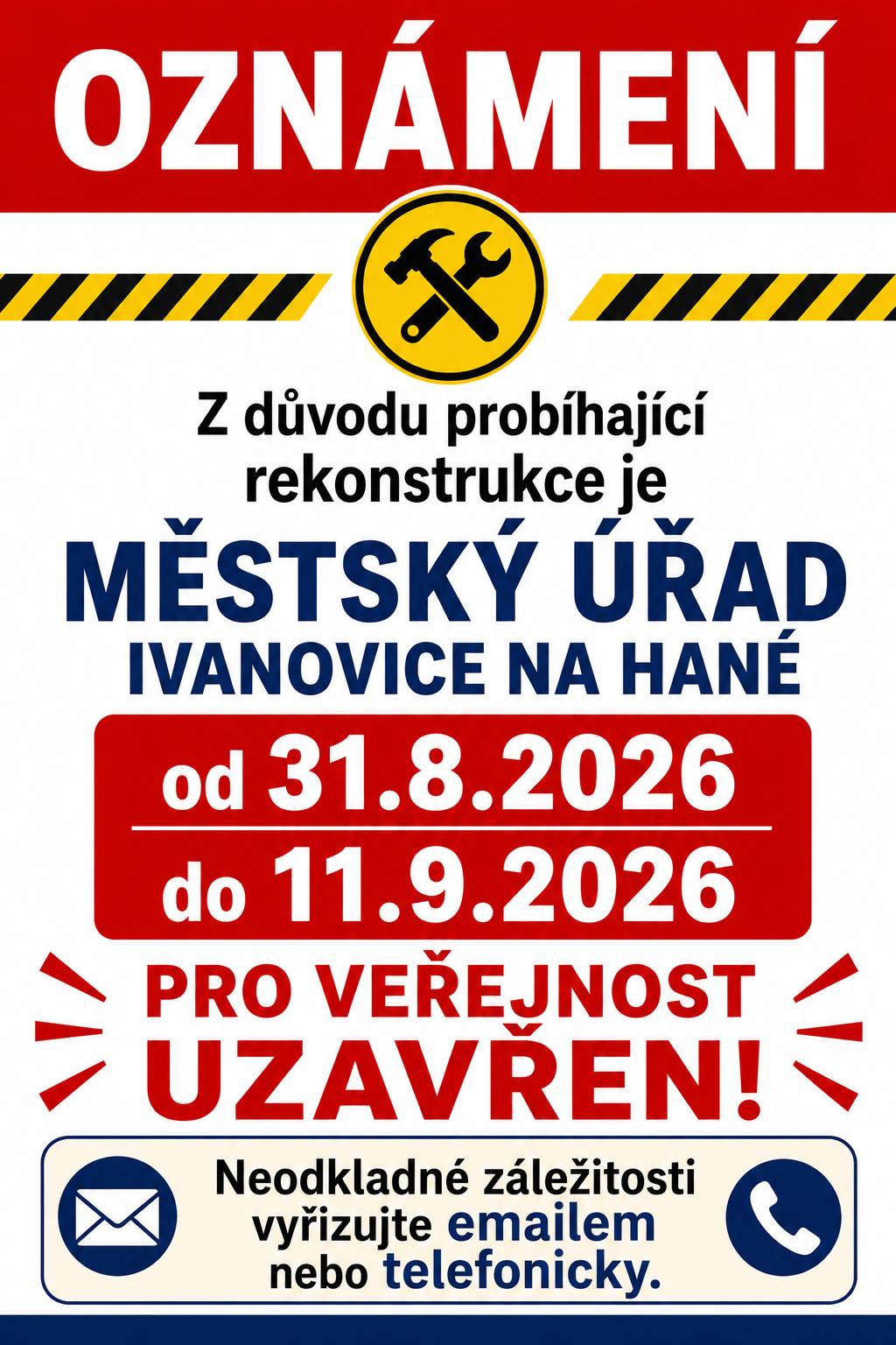 Z důvodu probíhající rekonstrukce bude Městský úřad Ivanovice na Hané od 31. 8. do 11. 9. 2026 pro veřejnost uzavřen. Neodkladné záležitosti prosíme vyřizujte e-mailem nebo telefonicky. Děkujeme za pochopení.