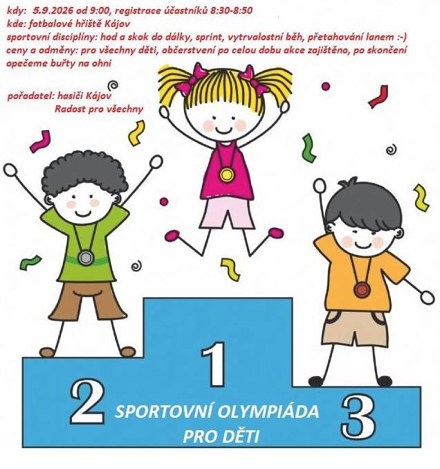 Zdravíme všechny malé sportovce!  Po prázdninách jsou děti odpočaté, plné energie a připravené poměřit své síly. A protože nám květnové počasí nepřálo, rozhodli jsme se uspořádat náhradní termín Sportovní olympiády pro děti, která se uskuteční v sobotu 5. září 2026 na fotbalovém hřišti v Kájově...