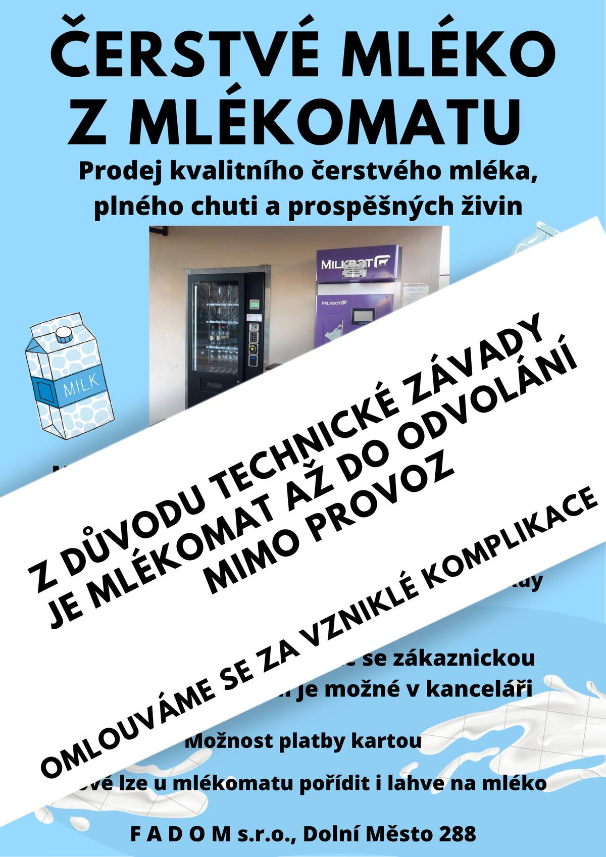 Zpráva společnosti FADOM : "Omlouváme se, mlékomat v Dolním Městě je z důvodu technické závady dočasně mimo provoz. Na odstranění závady intenzivně pracujeme a snažíme se provoz co nejdříve obnovit. O znovuobnovení provozu vás budeme informovat. Velmi se omlouváme za komplikace a děkujeme za vaši trpělivost a pochopení."