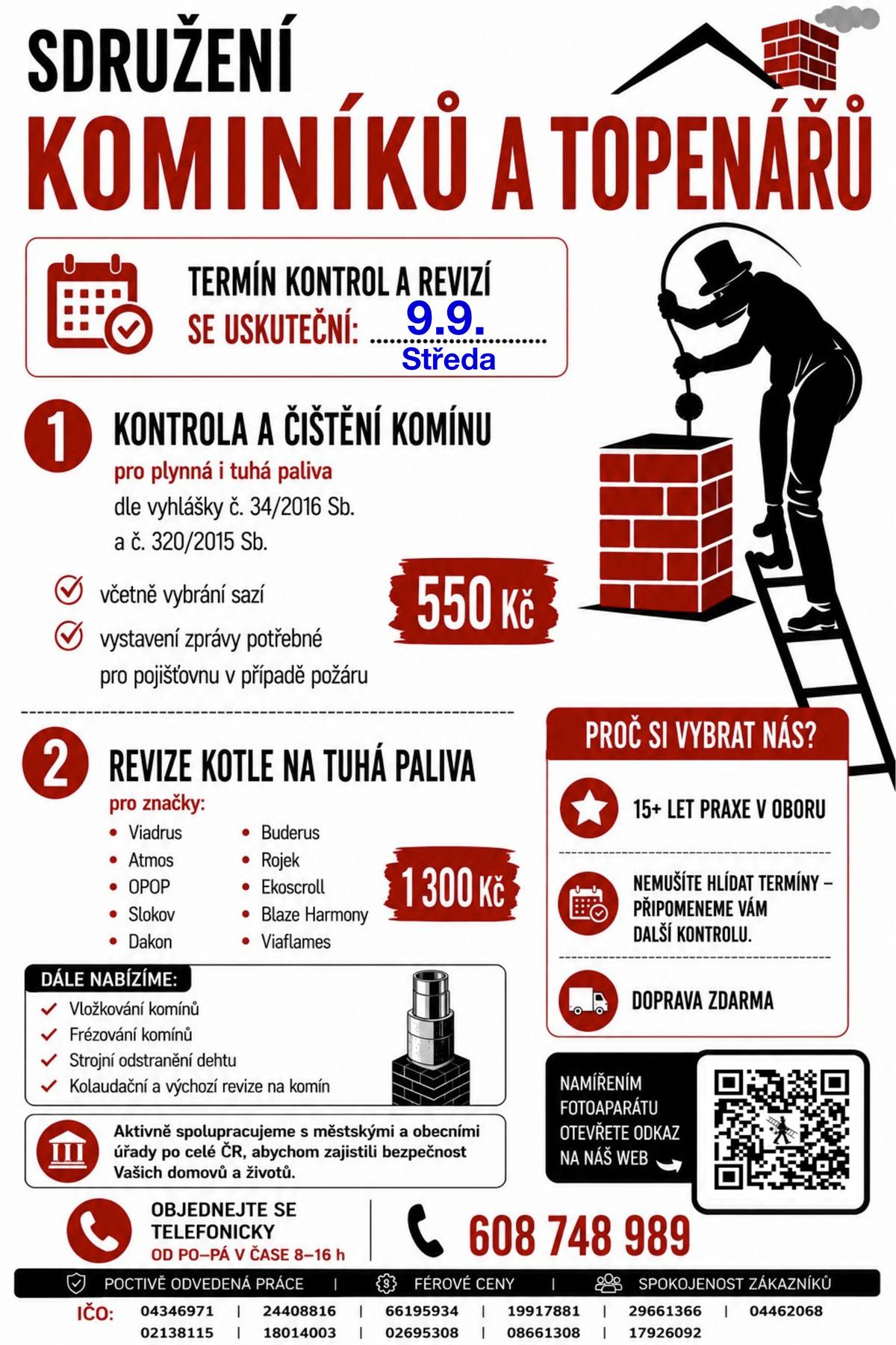 Sdružení kominíků a topenářů bude provádět v naší obci ve STŘEDU dne 9.9. požadované kontroly a čištění komínů pro plyn i tuhá paliva dle zákonu č. 34/2016 Sb. za následující ceny: - Čištění komínů: 550 Kč - Revize kotlů na tuhá paliva: 1.300 Kč ·        Dále nabízí levné vložkování a frézování komínů, výchozí-kolaudační revize Zájemci se mohou objednat telefonicky na telefonním čísle: 608 748 989.