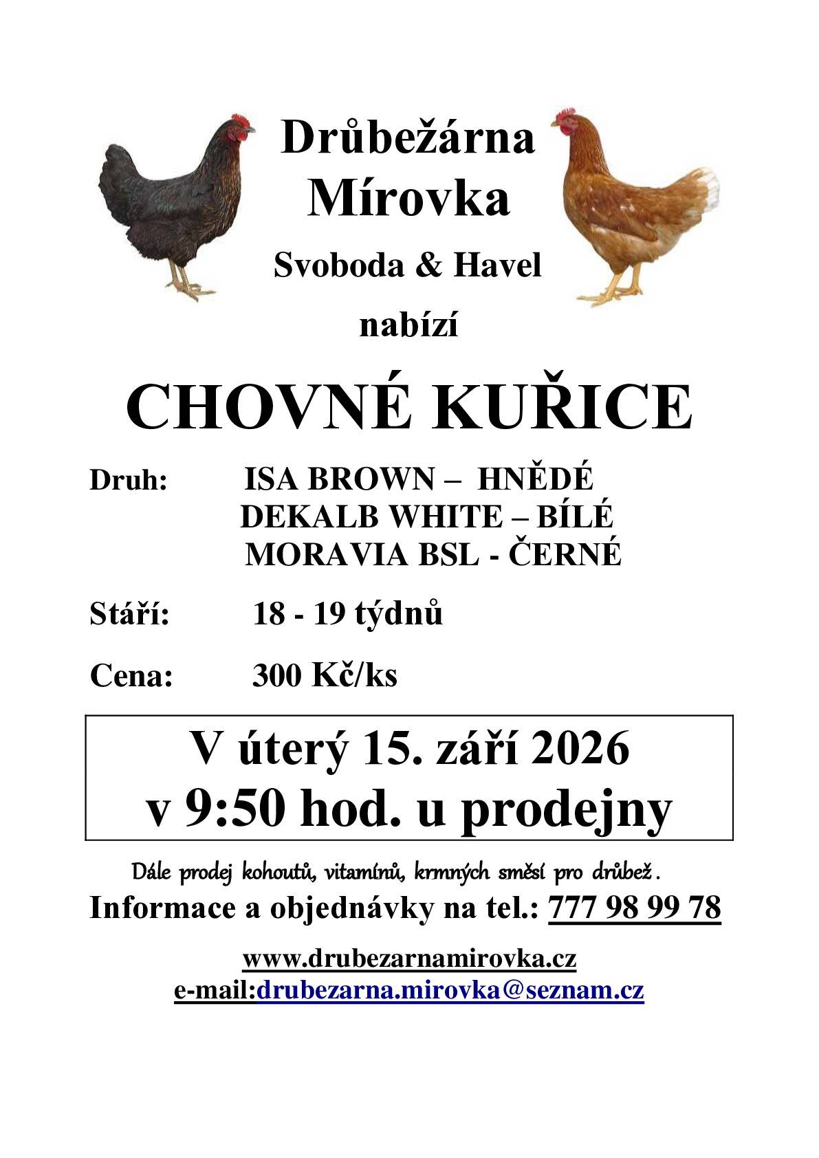 DRŮBEŽÁRNA MÍROVKA, Svoboda-Havel, prodává v úterý 15. září 2026 v 9:50 hod. u prodejny kuřice hnědé, černé, bílé stáří 18 - 19 týdnů cena 300 Kč/ks Objednání (doporučujeme) je možné na tel.: 777 98 99 78 nebo drubezarna.mirovka@seznam.cz.