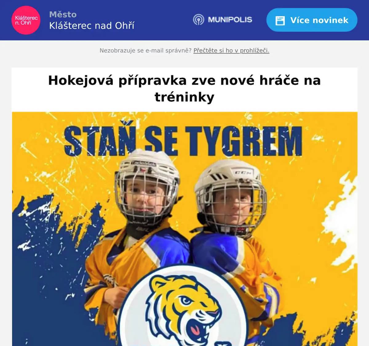 Hokejová přípravka v Klášterci nad Ohří zahajuje 1. září pravidelné tréninky, které se konají na kláštereckém zimním stadionu. Děti, které mají chuť vyzkoušet si lední hokej, se mohou přidat každé úterý a čtvrtek od 16:15 do 17:15 hodin. Veškeré informace k náboru a zapojení do hokejové přípravky najdou rodiče na náborovém letáku nebo na webových stránkách hokejového klubu HC Tygři ZDE.