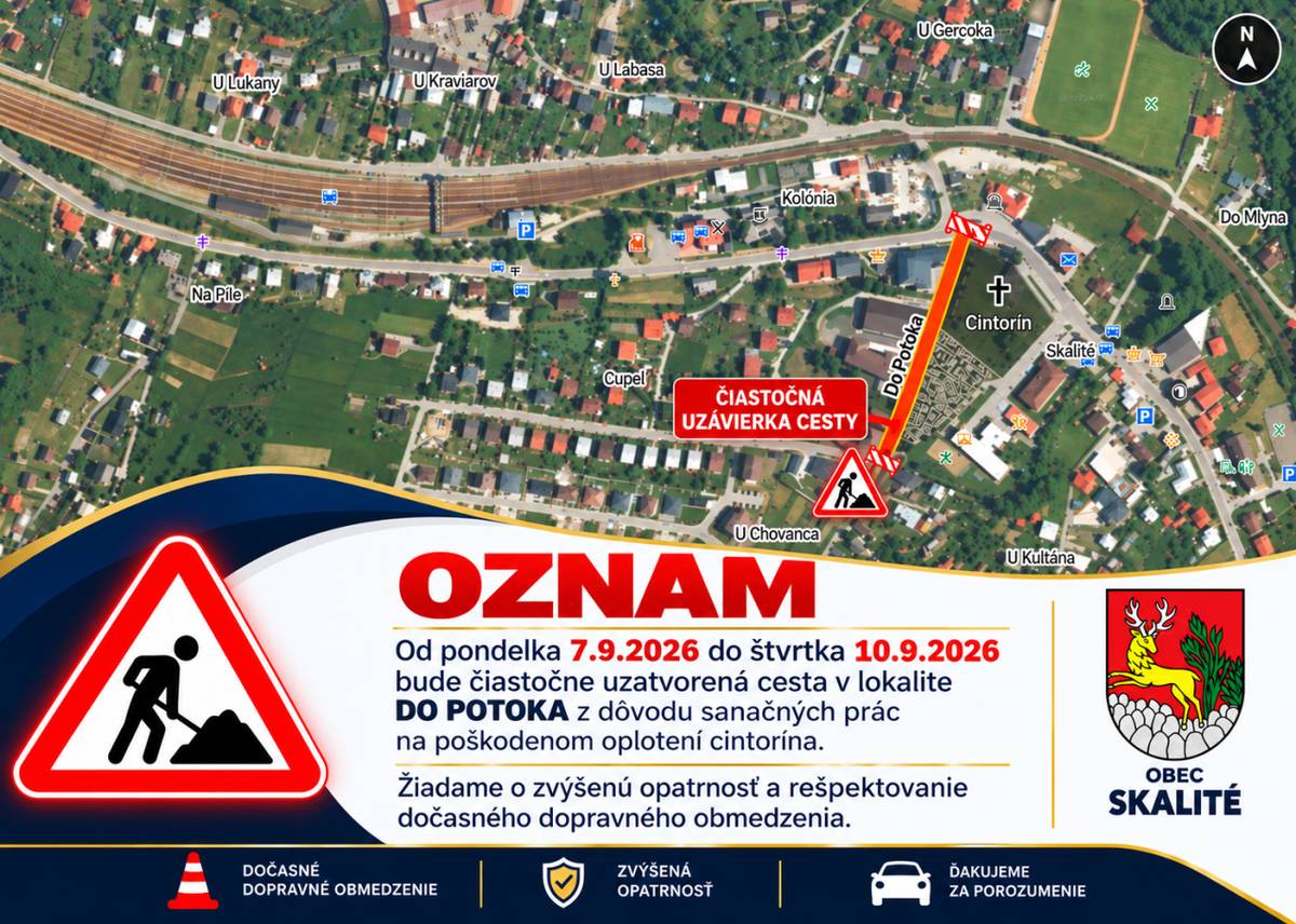 Oznamujeme občanom, že od pondelka 7.9.2026 do štvrtka 10.9.2026 bude čiastočne uzatvorená cesta v lokalite DO POTOKA z dôvodu sanačných prác na poškodenom oplotení cintorína.   Žiadame občanov o zvýšenú opatrnosť a rešpektovanie dočasného dopravného obmedzenia.