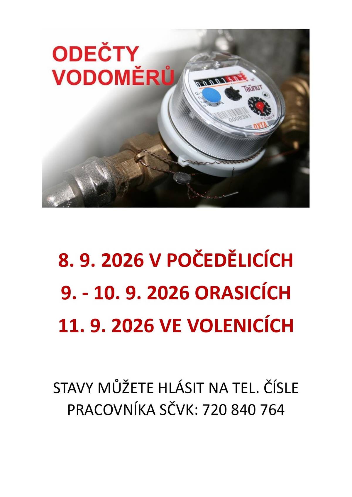 Odečet stavů vodoměrů se uskuteční 8. 9. 2026 v Počedělicích, 9. a 10. 9. 2026 v Orasicích a 11. 9. 2026 ve Volenicích. Pro hlášení stavů můžete osobně kontaktovat pracovníka SČVK na telefonním čísle: 720 840 764.