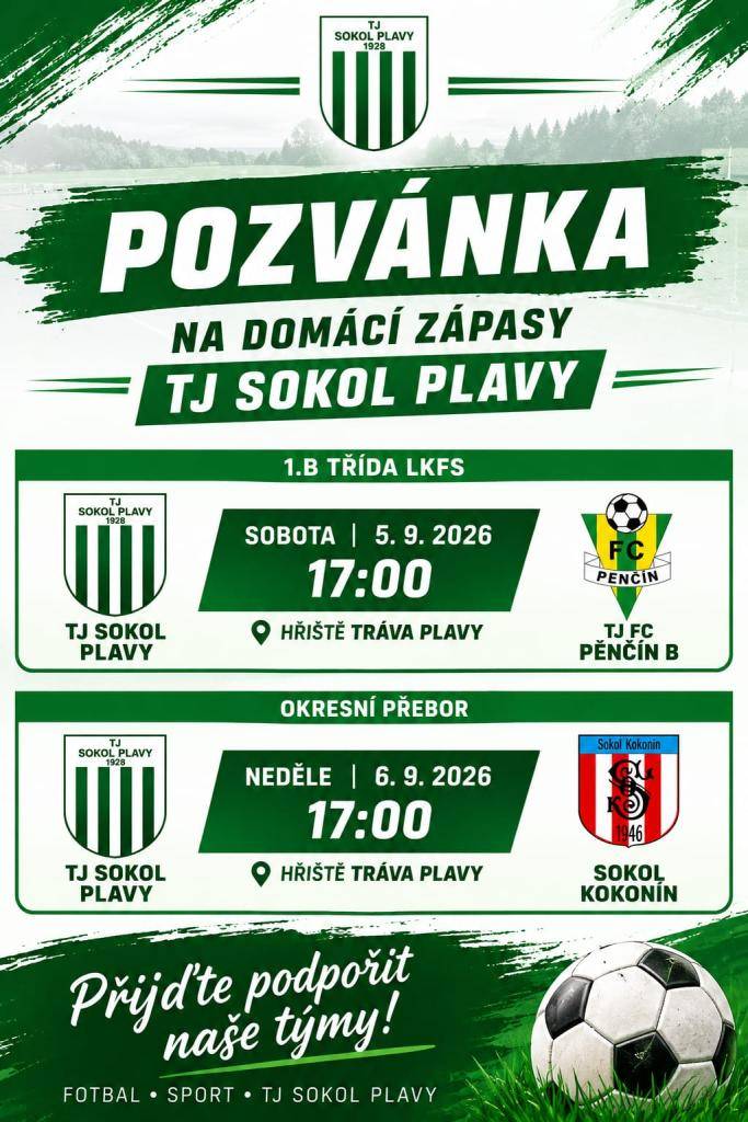 Zveme všechny fotbalové fanoušky na dvě víkendová utkání, která se odehrají na fotbalovém hřišti v Plavech:  Sobota 5. září 2026 od 17:00 ⚽ Plavy A – TJ FC Pěnčín B  Neděle 6. září 2026 od 17:00 ⚽ Plavy B – Sokol Kokoní