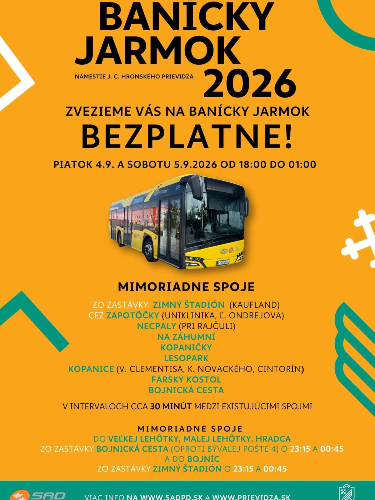 Užite si 40. Banícky jarmok naplno! V piatok 4. a v sobotu 5. septembra posilníme večernú a nočnú MHD – mimoriadne spoje budú pre cestujúcich BEZPLATNÉ.     V rámci mesta budú premávať spoje od 18:00 až do 1:00 v noci, v približne 20- až 30-minútových intervaloch. Trasa povedie od Zimného štadióna cez Zapotôčky, Necpaly, Kopanice aj centrum mesta.     Myslíme aj na mestské štvrte! Mimoriadne bezplatné spoje pribudnú aj do Veľkej Lehôtky, Malej Lehôtky a Hradca. Odchádzať budú o 23:15 a 00:45 zo zastávky oproti bývalej Pošte 4 na Bojnickej ceste, v blízkosti autopredajne.     V rovnakých časoch – 23:15 a 00:45 bude zo zastávky Zimný štadión odchádzať aj mimoriadny spoj do Bojníc.   Počas jarmoku zároveň počítajte s dočasnými zmenami trás liniek MHD č. 3, 10, 40, 50, 51 a 90 z dôvodu uzávierok v okolí sídliska Píly.     Auto môžete nechať doma. Príďte si užiť jarmok, hudbu aj skvelú atmosféru a domov sa odvezte pohodlne, bezpečne a zadarmo.